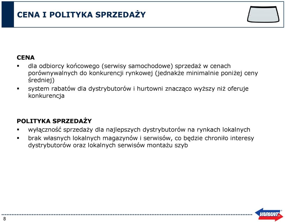 wyższy niż oferuje konkurencja POLITYKA SPRZEDAŻY wyłączność sprzedaży dla najlepszych dystrybutorów na rynkach