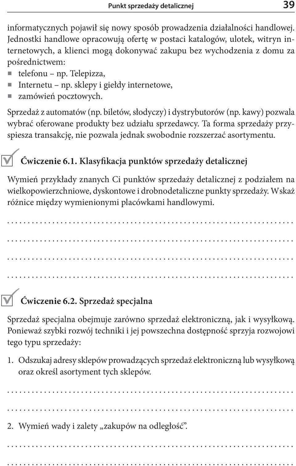 sklepy i giełdy internetowe, zamówień pocztowych. Sprzedaż z automatów (np. biletów, słodyczy) i dystrybutorów (np. kawy) pozwala wybrać oferowane produkty bez udziału sprzedawcy.