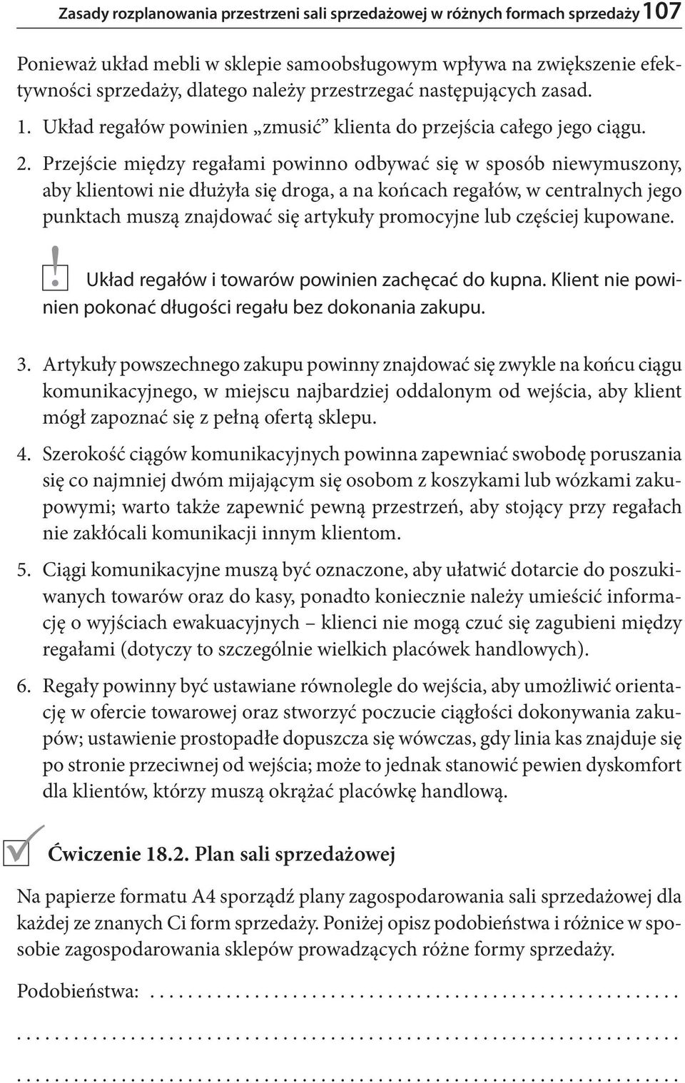 Przejście między regałami powinno odbywać się w sposób niewymuszony, aby klientowi nie dłużyła się droga, a na końcach regałów, w centralnych jego punktach muszą znajdować się artykuły promocyjne lub