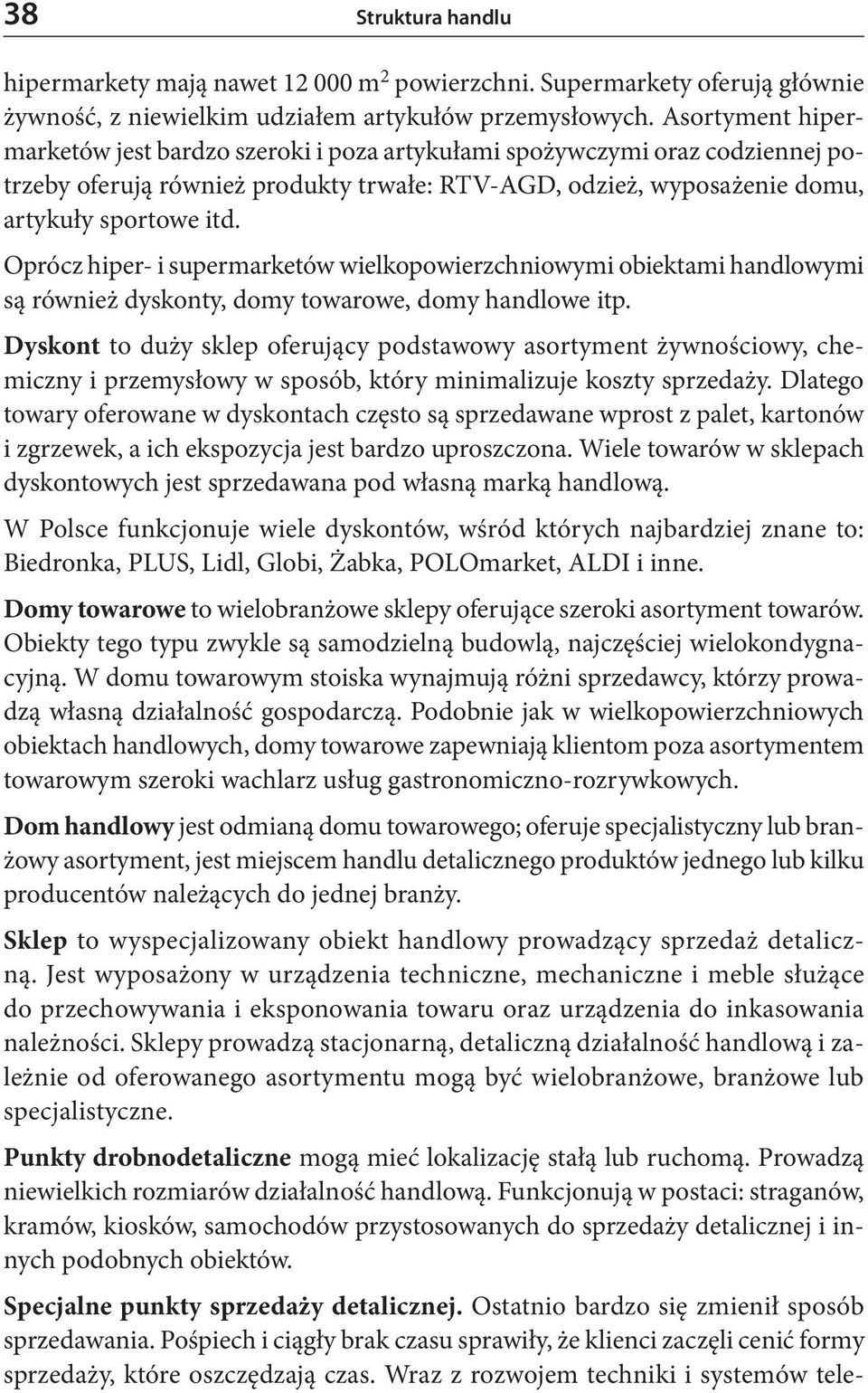 Oprócz hiper- i supermarketów wielkopowierzchniowymi obiektami handlowymi są również dyskonty, domy towarowe, domy handlowe itp.