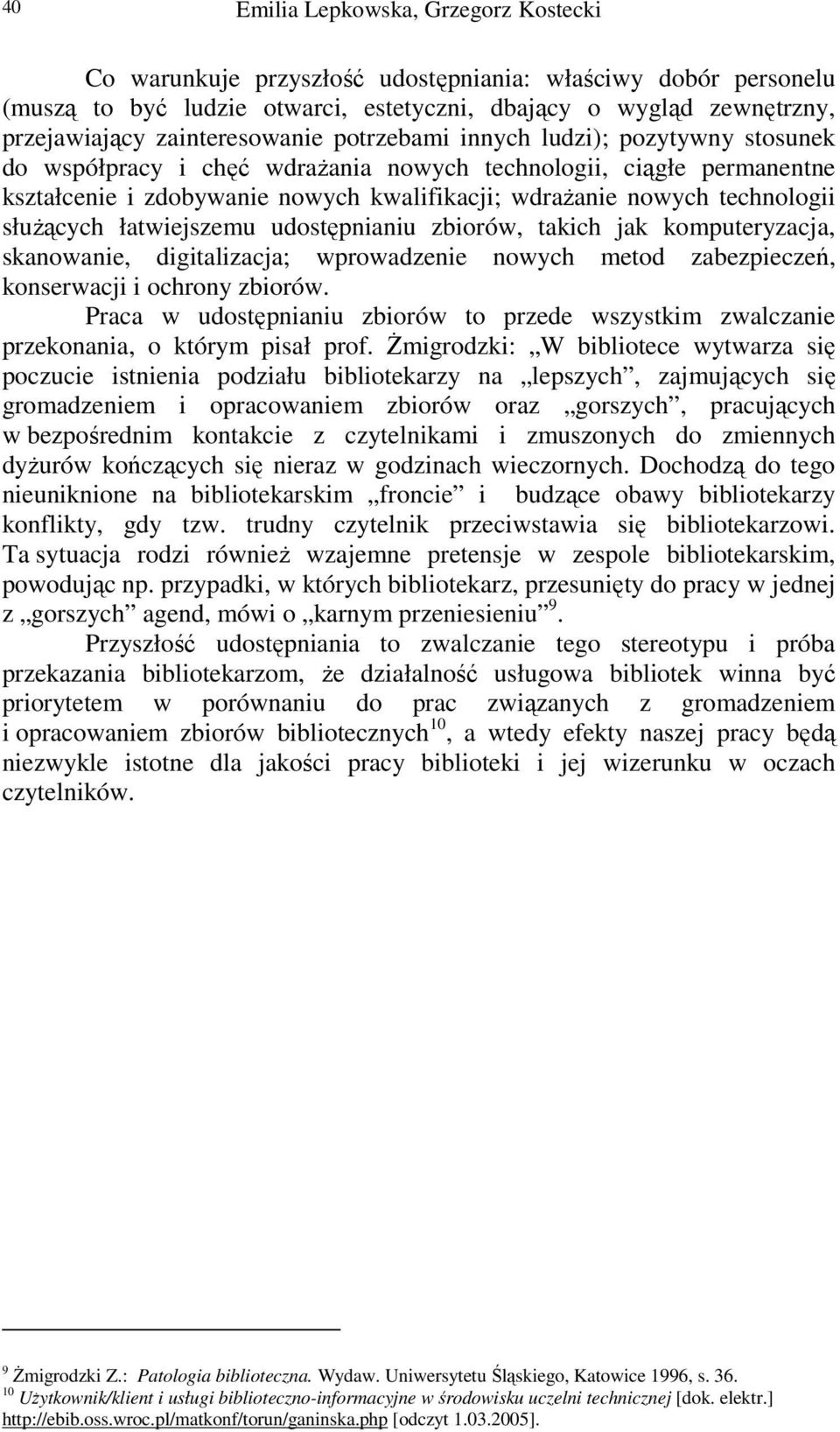 technologii służących łatwiejszemu udostępnianiu zbiorów, takich jak komputeryzacja, skanowanie, digitalizacja; wprowadzenie nowych metod zabezpieczeń, konserwacji i ochrony zbiorów.