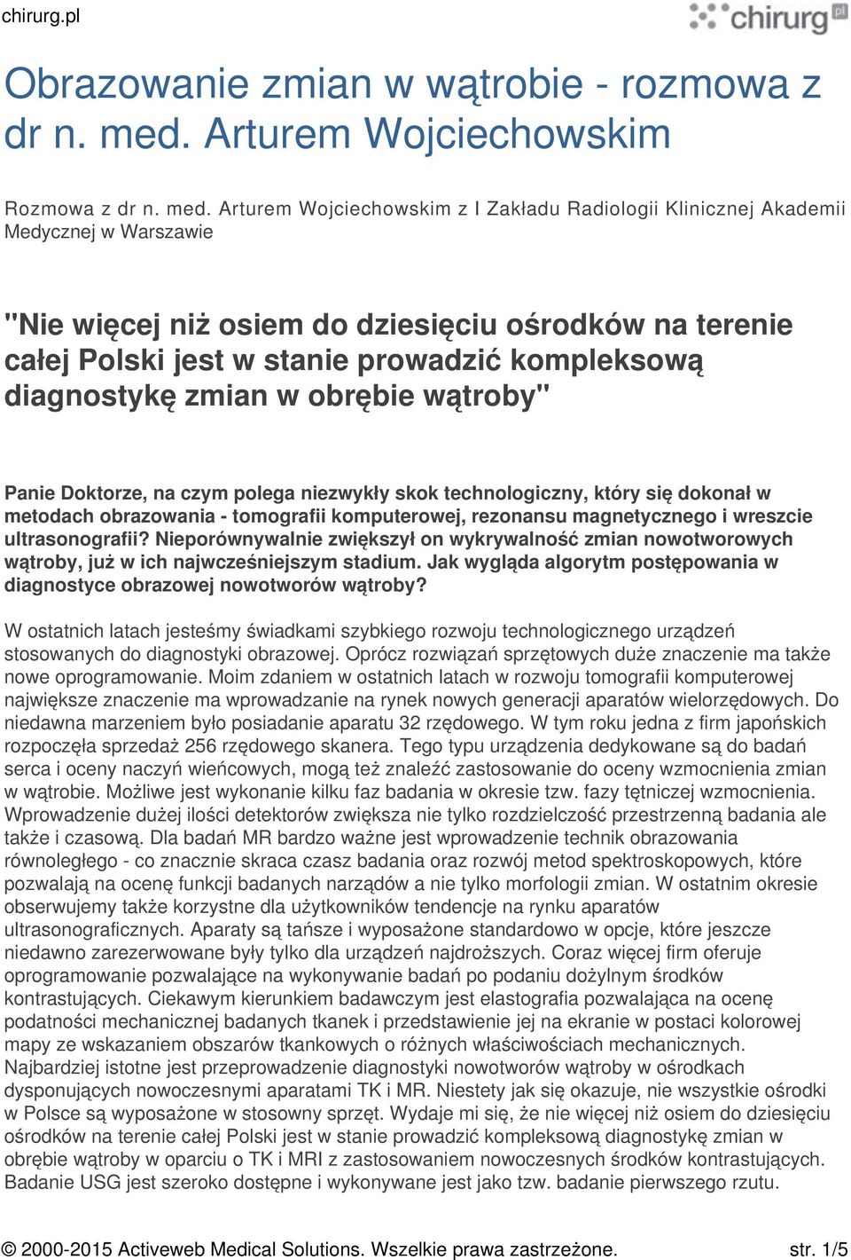 Arturem Wojciechowskim z I Zakładu Radiologii Klinicznej Akademii Medycznej w Warszawie "Nie więcej niż osiem do dziesięciu ośrodków na terenie całej Polski jest w stanie prowadzić kompleksową