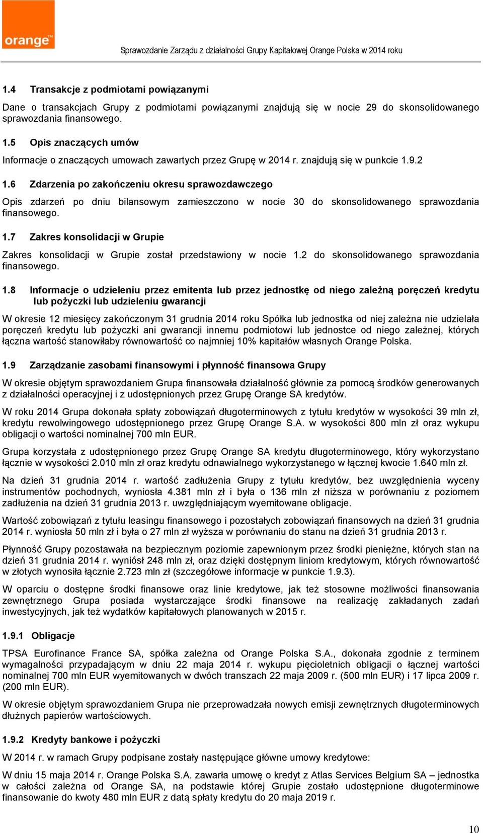 6 Zdarzenia po zakończeniu okresu sprawozdawczego Opis zdarzeń po dniu bilansowym zamieszczono w nocie 30 do skonsolidowanego sprawozdania finansowego. 1.