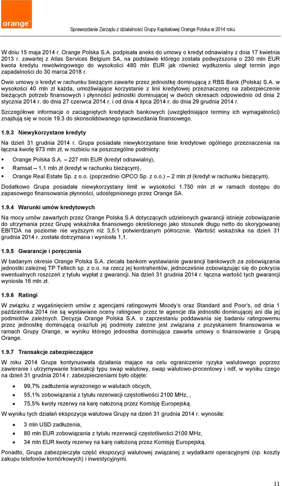 zapadalności do 30 marca 2018 r. Dwie umowy o kredyt w rachunku bieżącym zawarte przez jednostkę dominującą z RBS Bank (Polska) S.A.