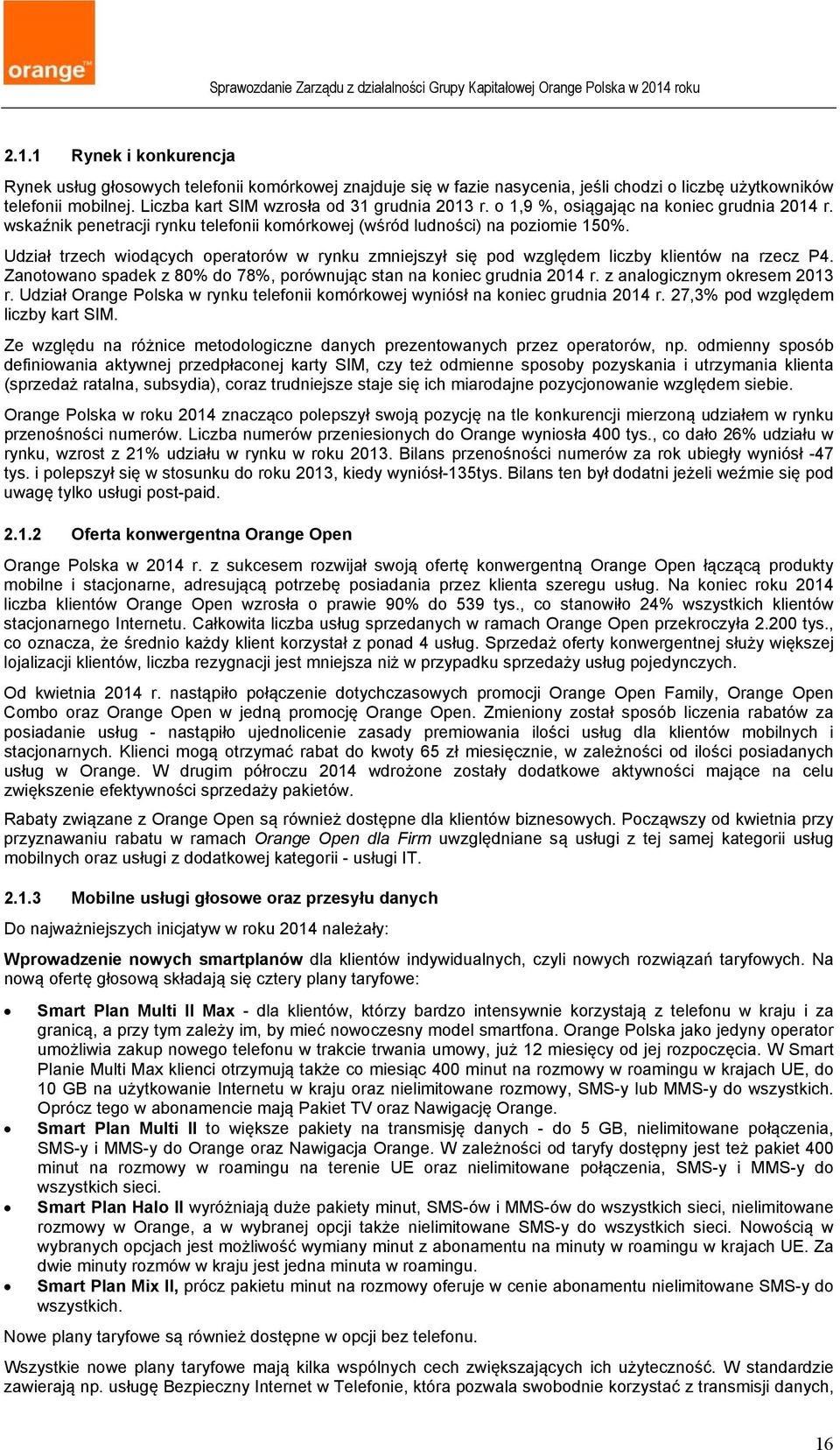 Udział trzech wiodących operatorów w rynku zmniejszył się pod względem liczby klientów na rzecz P4. Zanotowano spadek z 80% do 78%, porównując stan na koniec grudnia 2014 r.