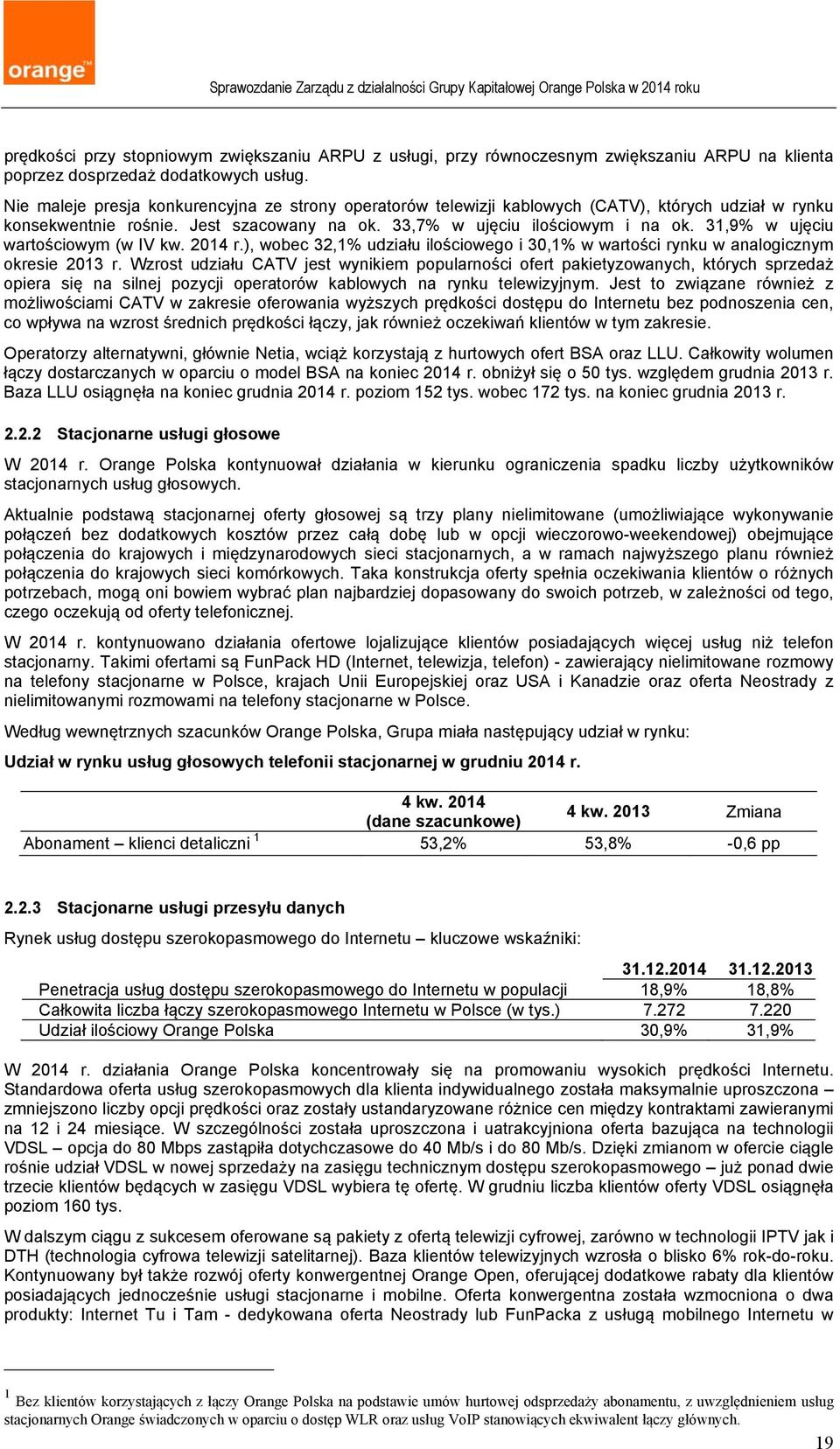 31,9% w ujęciu wartościowym (w IV kw. 2014 r.), wobec 32,1% udziału ilościowego i 30,1% w wartości rynku w analogicznym okresie 2013 r.