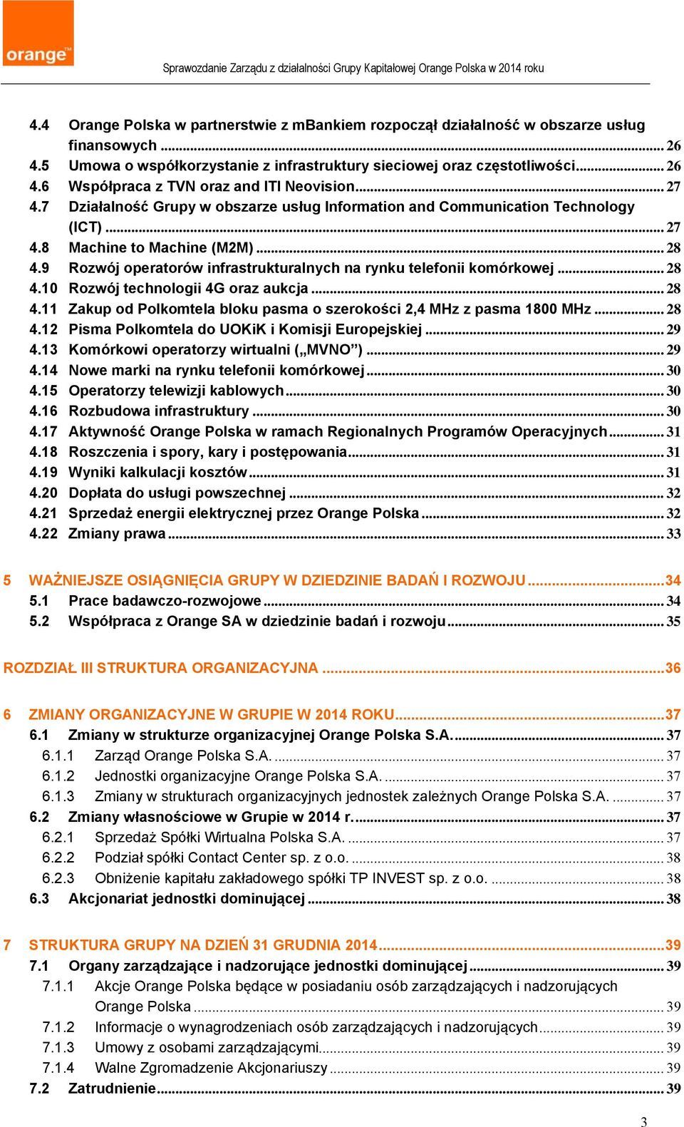 9 Rozwój operatorów infrastrukturalnych na rynku telefonii komórkowej... 28 4.10 Rozwój technologii 4G oraz aukcja... 28 4.11 Zakup od Polkomtela bloku pasma o szerokości 2,4 MHz z pasma 1800 MHz.