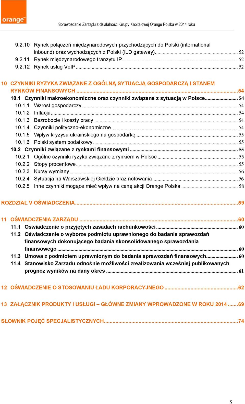 .. 54 10.1.2 Inflacja... 54 10.1.3 Bezrobocie i koszty pracy... 54 10.1.4 Czynniki polityczno-ekonomiczne... 54 10.1.5 Wpływ kryzysu ukraińskiego na gospodarkę... 55 10.1.6 Polski system podatkowy.