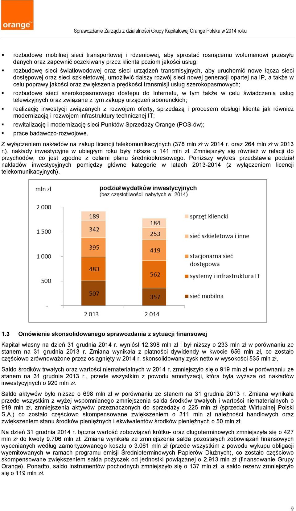 zwiększenia prędkości transmisji usług szerokopasmowych; rozbudowę sieci szerokopasmowego dostępu do Internetu, w tym także w celu świadczenia usług telewizyjnych oraz związane z tym zakupy urządzeń