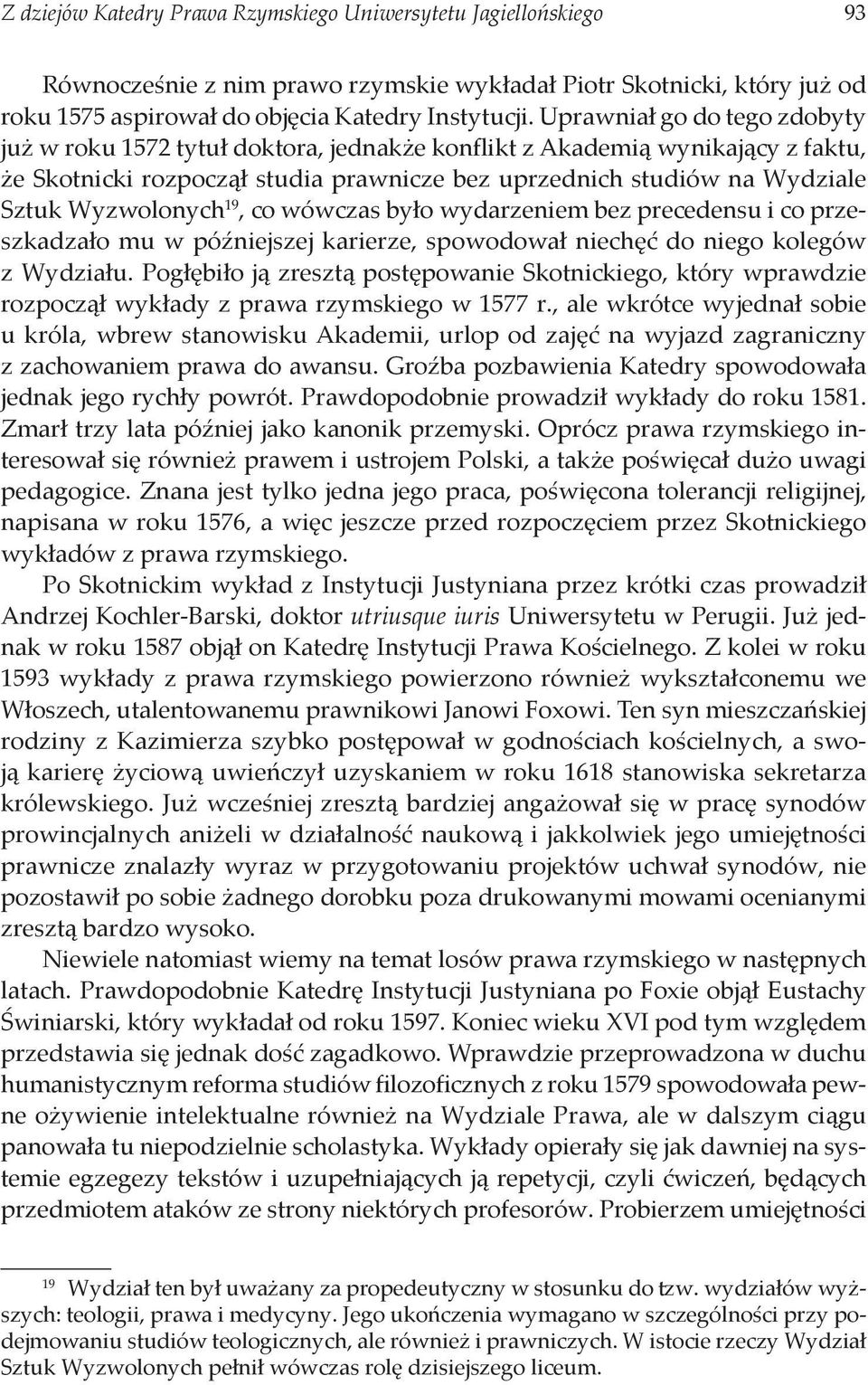 Wyzwolonych 19, co wówczas było wydarzeniem bez precedensu i co przeszkadzało mu w późniejszej karierze, spowodował niechęć do niego kolegów z Wydziału.