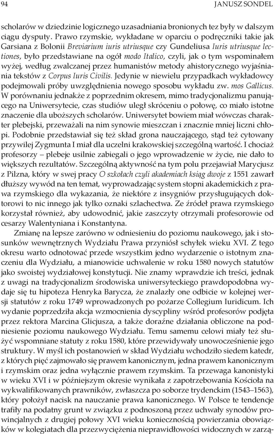o tym wspominałem wyżej, według zwalczanej przez humanistów metody ahistorycznego wyjaśniania tekstów z Corpus Iuris Civilis.