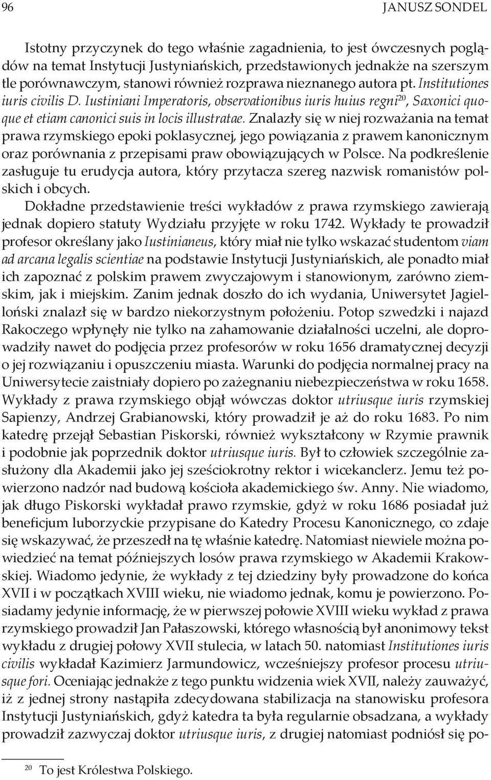 Znalazły się w niej rozważania na temat prawa rzymskiego epoki poklasycznej, jego powiązania z prawem kanonicznym oraz porównania z przepisami praw obowiązujących w Polsce.