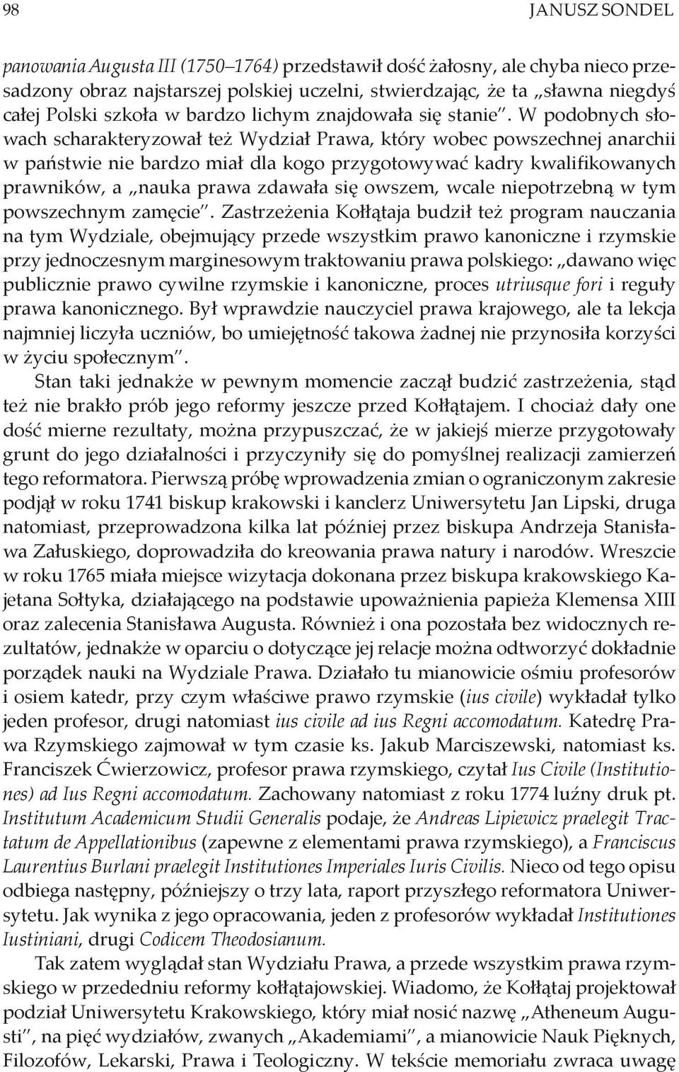 W podobnych słowach scharakteryzował też Wydział Prawa, który wobec powszechnej anarchii w państwie nie bardzo miał dla kogo przygotowywać kadry kwalifikowanych prawników, a nauka prawa zdawała się