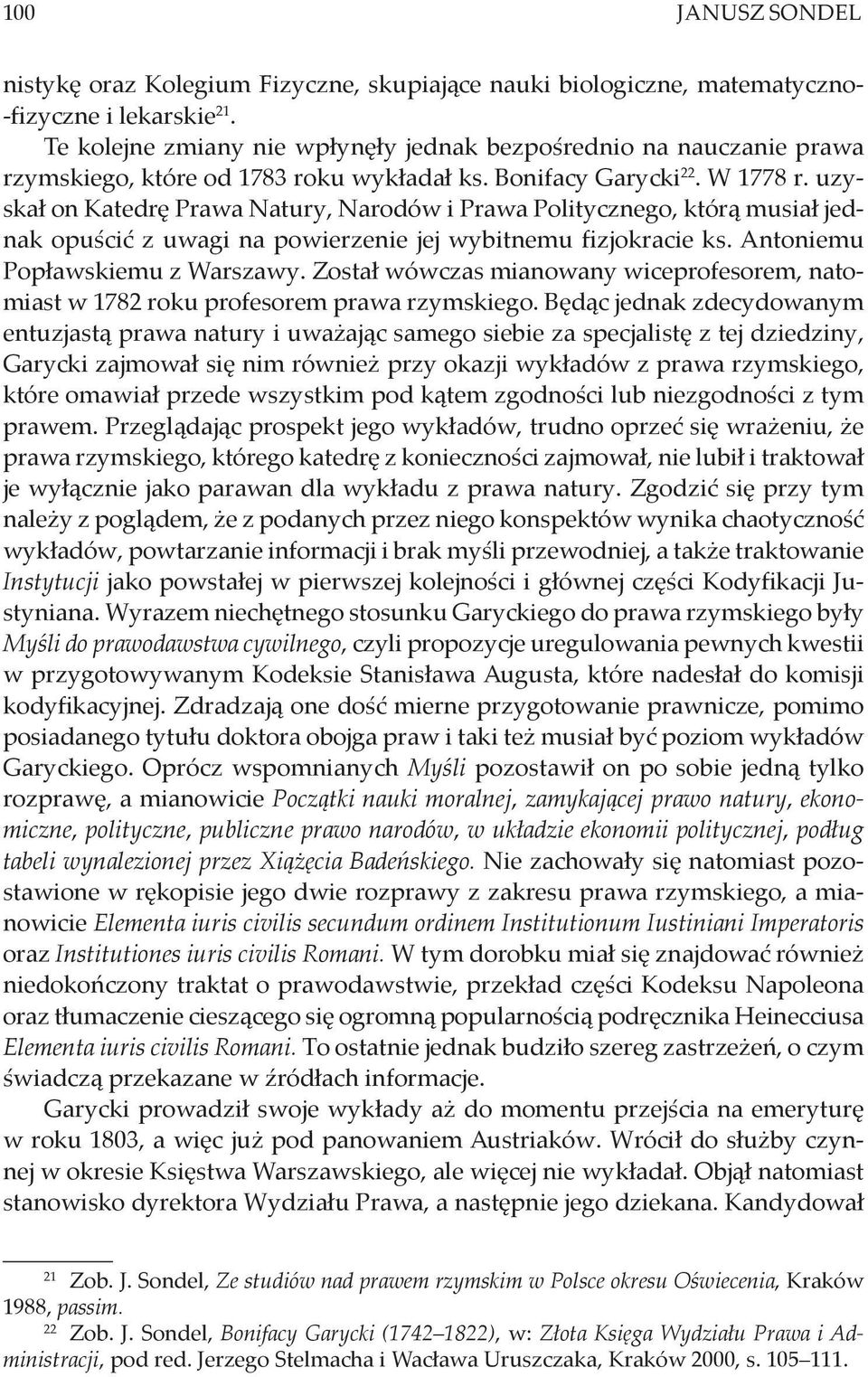 uzyskał on Katedrę Prawa Natury, Narodów i Prawa Politycznego, którą musiał jednak opuścić z uwagi na powierzenie jej wybitnemu fizjokracie ks. Antoniemu Popławskiemu z Warszawy.