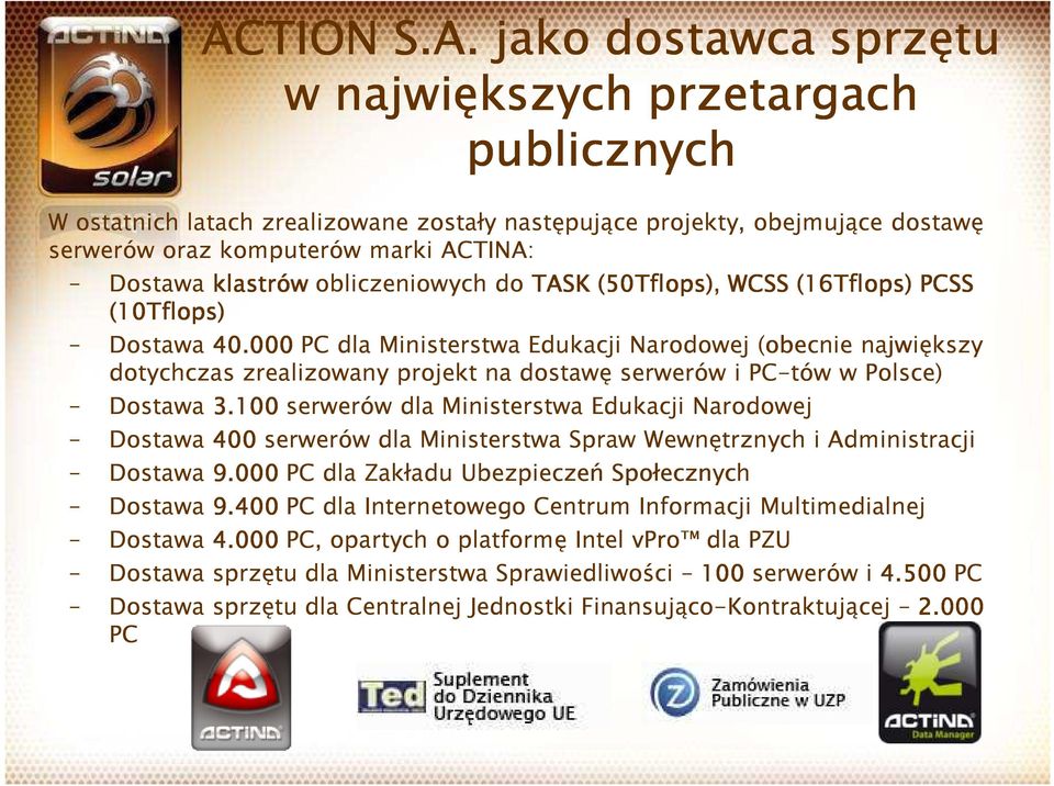 000 PC dla Ministerstwa Edukacji Narodowej (obecnie największy dotychczas zrealizowany projekt na dostawę serwerów i PC-tów w Polsce) Dostawa 3.