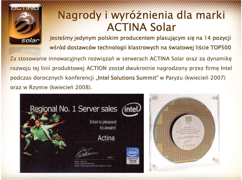 serwerach ACTINA Solar oraz za dynamikę rozwoju tej linii produktowej ACTION został dwukrotnie nagrodzony przez