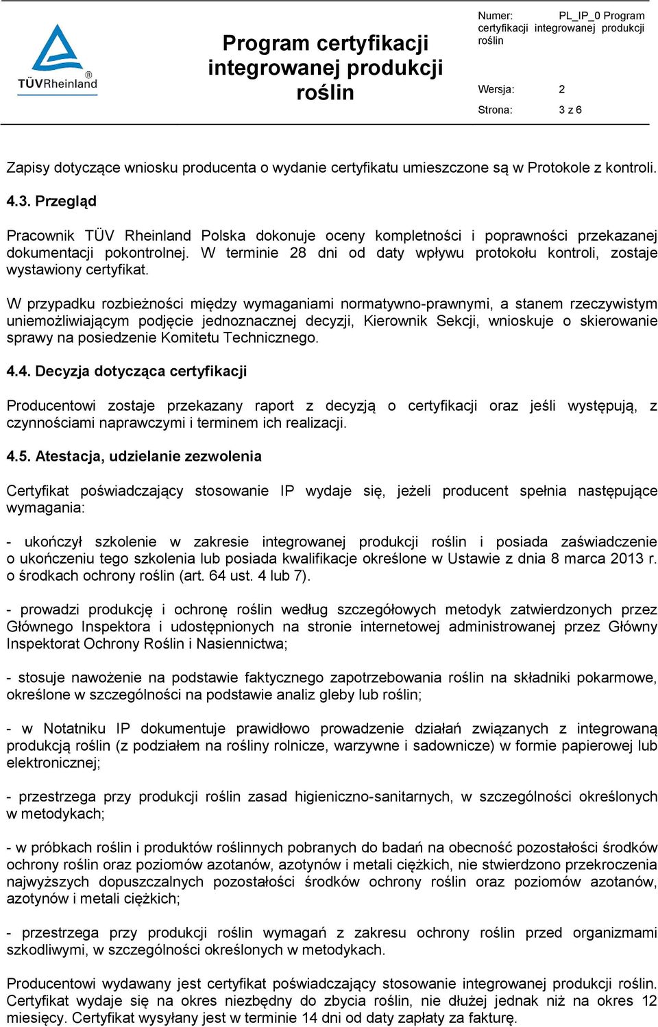 W przypadku rozbieżności między wymaganiami normatywno-prawnymi, a stanem rzeczywistym uniemożliwiającym podjęcie jednoznacznej decyzji, Kierownik Sekcji, wnioskuje o skierowanie sprawy na