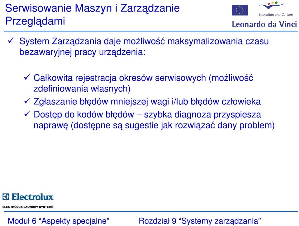 serwisowych (możliwość zdefiniowania własnych) Zgłaszanie błędów mniejszej wagi i/lub błędów