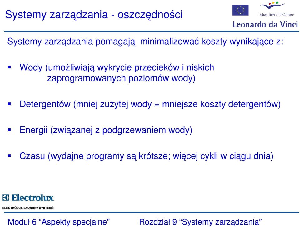 poziomów wody) Detergentów (mniej zużytej wody = mniejsze koszty detergentów) Energii