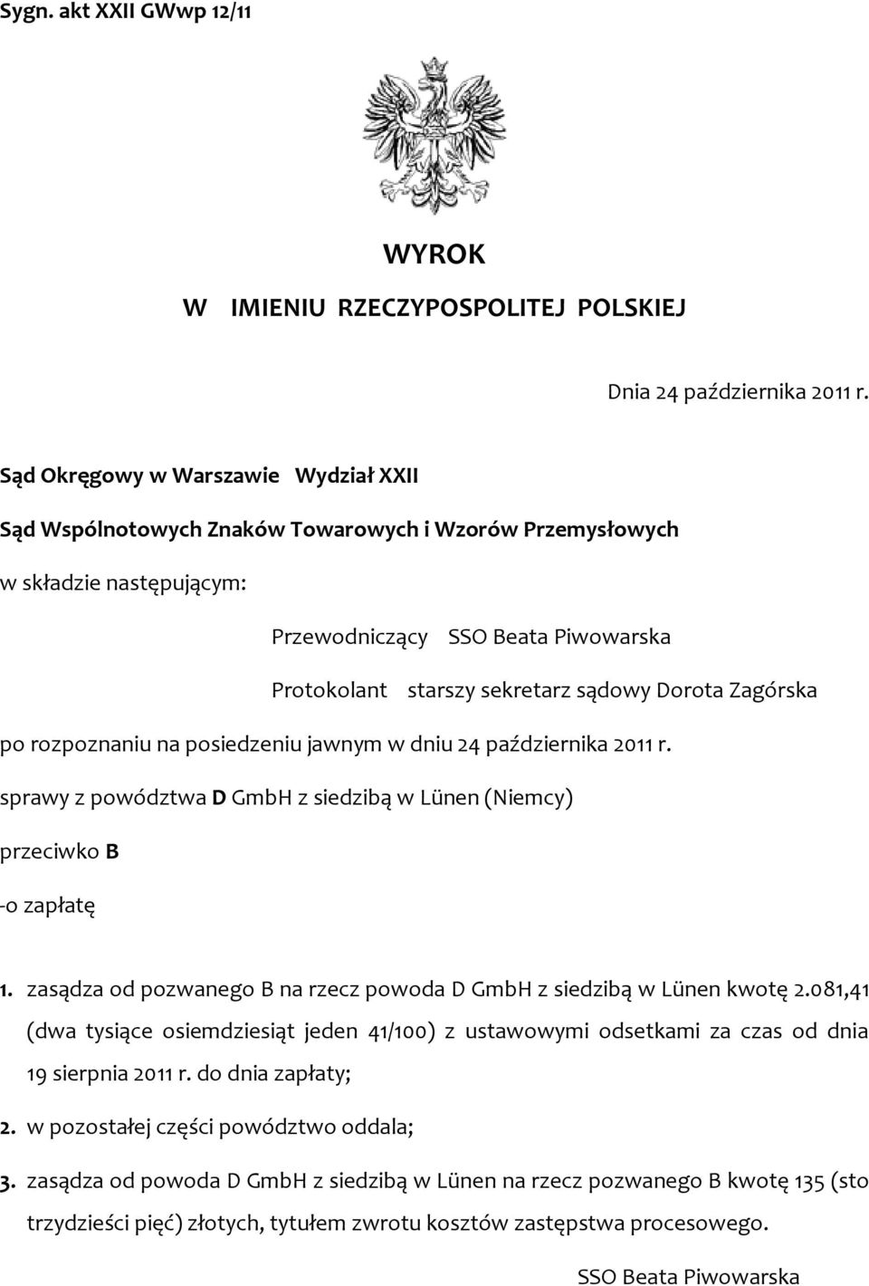 Dorota Zagórska po rozpoznaniu na posiedzeniu jawnym w dniu 24 października 2011 r. sprawy z powództwa D GmbH z siedzibą w Lünen (Niemcy) przeciwko B -o zapłatę 1.