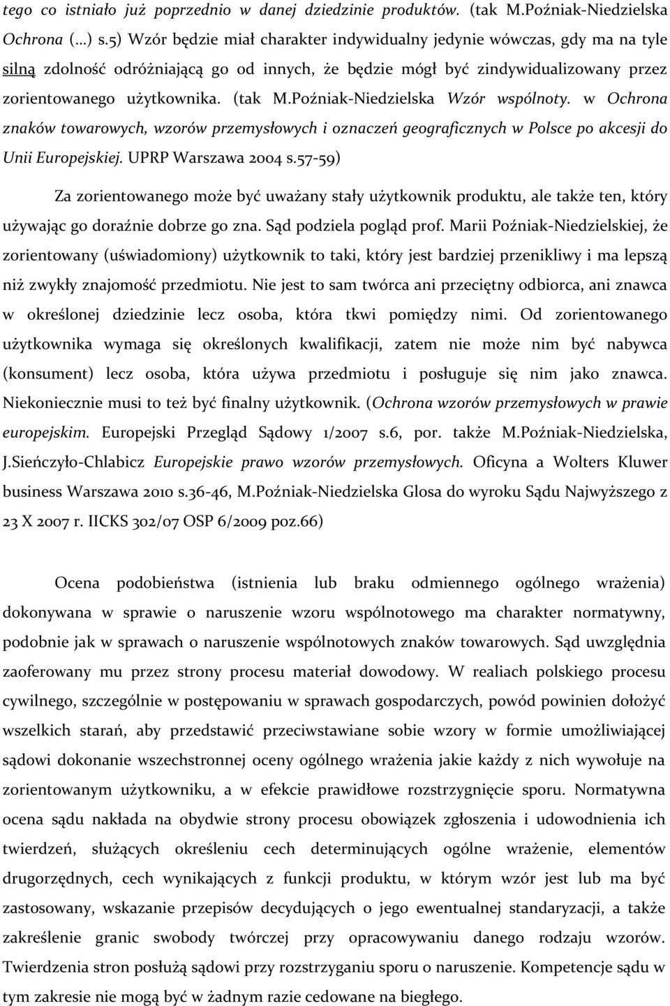 Poźniak-Niedzielska Wzór wspólnoty. w Ochrona znaków towarowych, wzorów przemysłowych i oznaczeń geograficznych w Polsce po akcesji do Unii Europejskiej. UPRP Warszawa 2004 s.