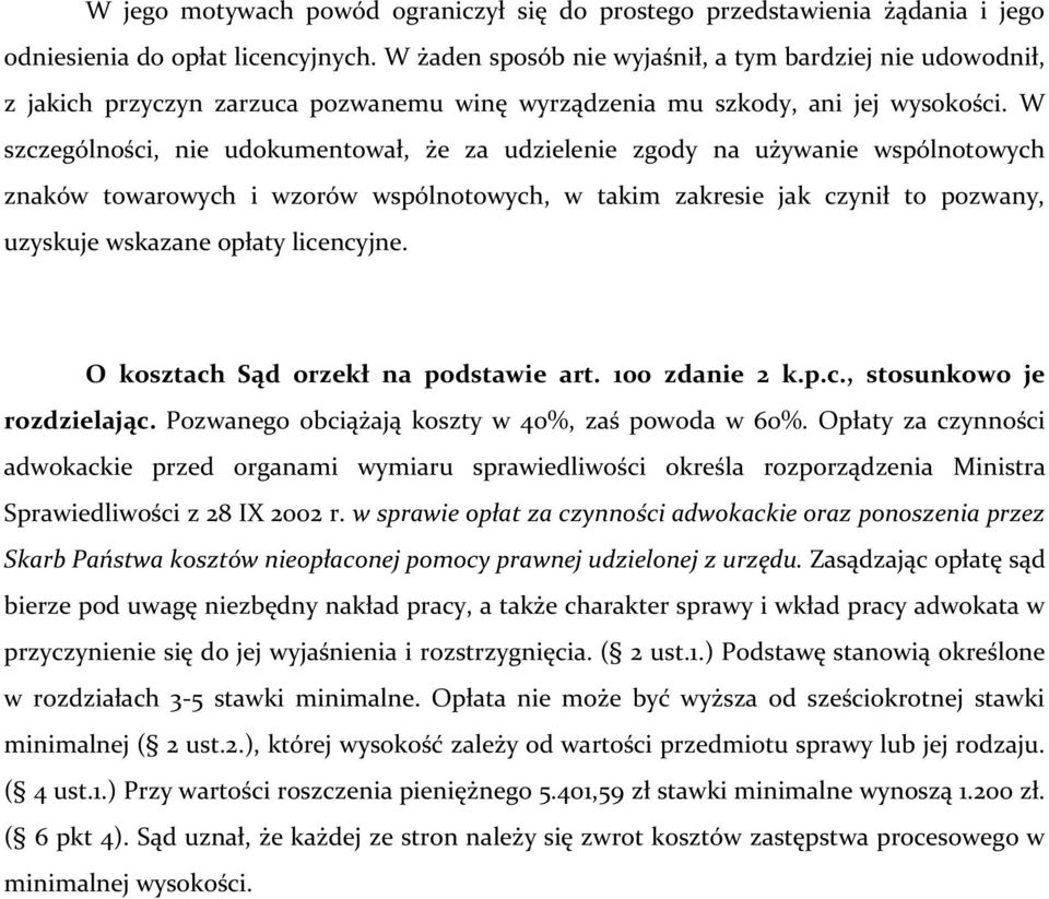 W szczególności, nie udokumentował, że za udzielenie zgody na używanie wspólnotowych znaków towarowych i wzorów wspólnotowych, w takim zakresie jak czynił to pozwany, uzyskuje wskazane opłaty