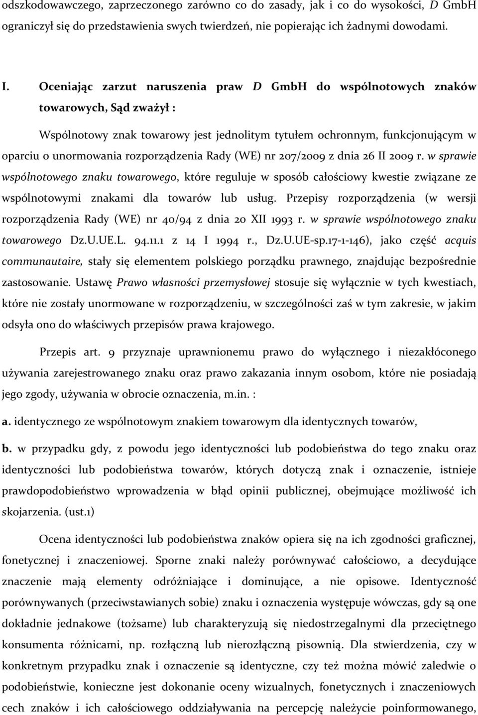 rozporządzenia Rady (WE) nr 207/2009 z dnia 26 II 2009 r. w sprawie wspólnotowego znaku towarowego, które reguluje w sposób całościowy kwestie związane ze wspólnotowymi znakami dla towarów lub usług.