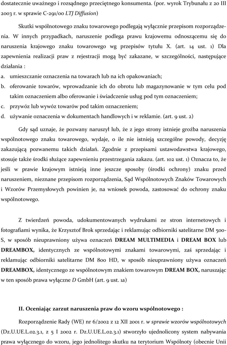 W innych przypadkach, naruszenie podlega prawu krajowemu odnoszącemu się do naruszenia krajowego znaku towarowego wg przepisów tytułu X. (art. 14 ust.