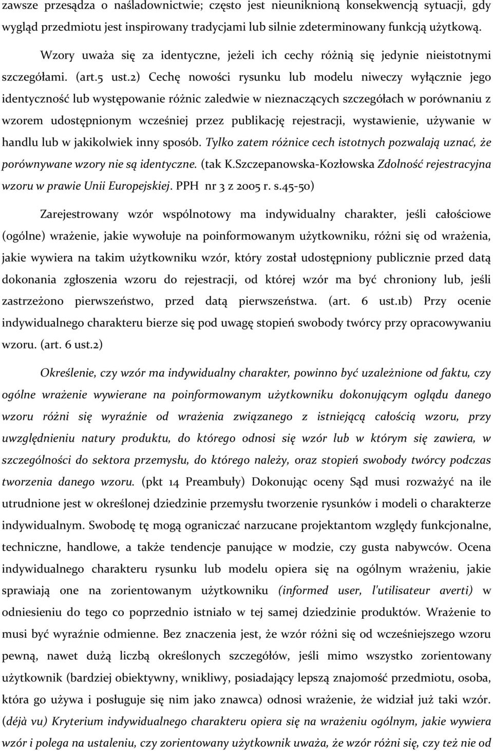 2) Cechę nowości rysunku lub modelu niweczy wyłącznie jego identyczność lub występowanie różnic zaledwie w nieznaczących szczegółach w porównaniu z wzorem udostępnionym wcześniej przez publikację