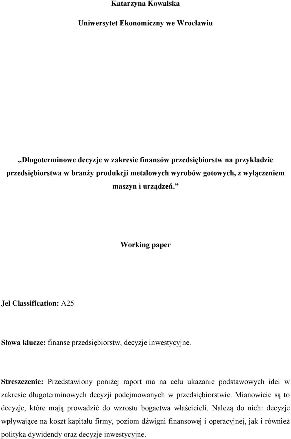 Streszczenie: Przedstawiony poniżej raport ma na celu ukazanie podstawowych idei w zakresie długoterminowych decyzji podejmowanych w przedsiębiorstwie.