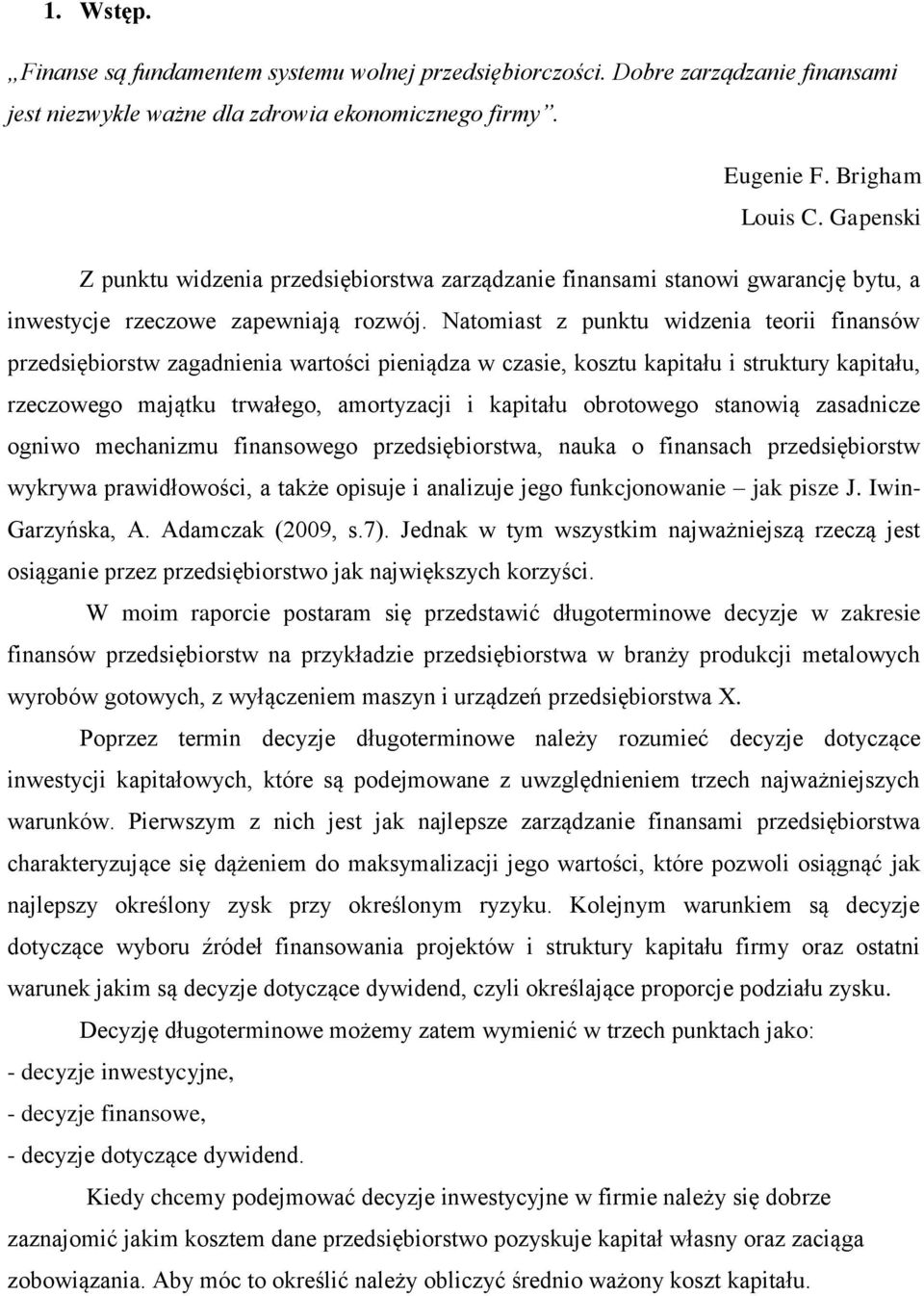 Natomiast z punktu widzenia teorii finansów przedsiębiorstw zagadnienia wartości pieniądza w czasie, kosztu kapitału i struktury kapitału, rzeczowego majątku trwałego, amortyzacji i kapitału