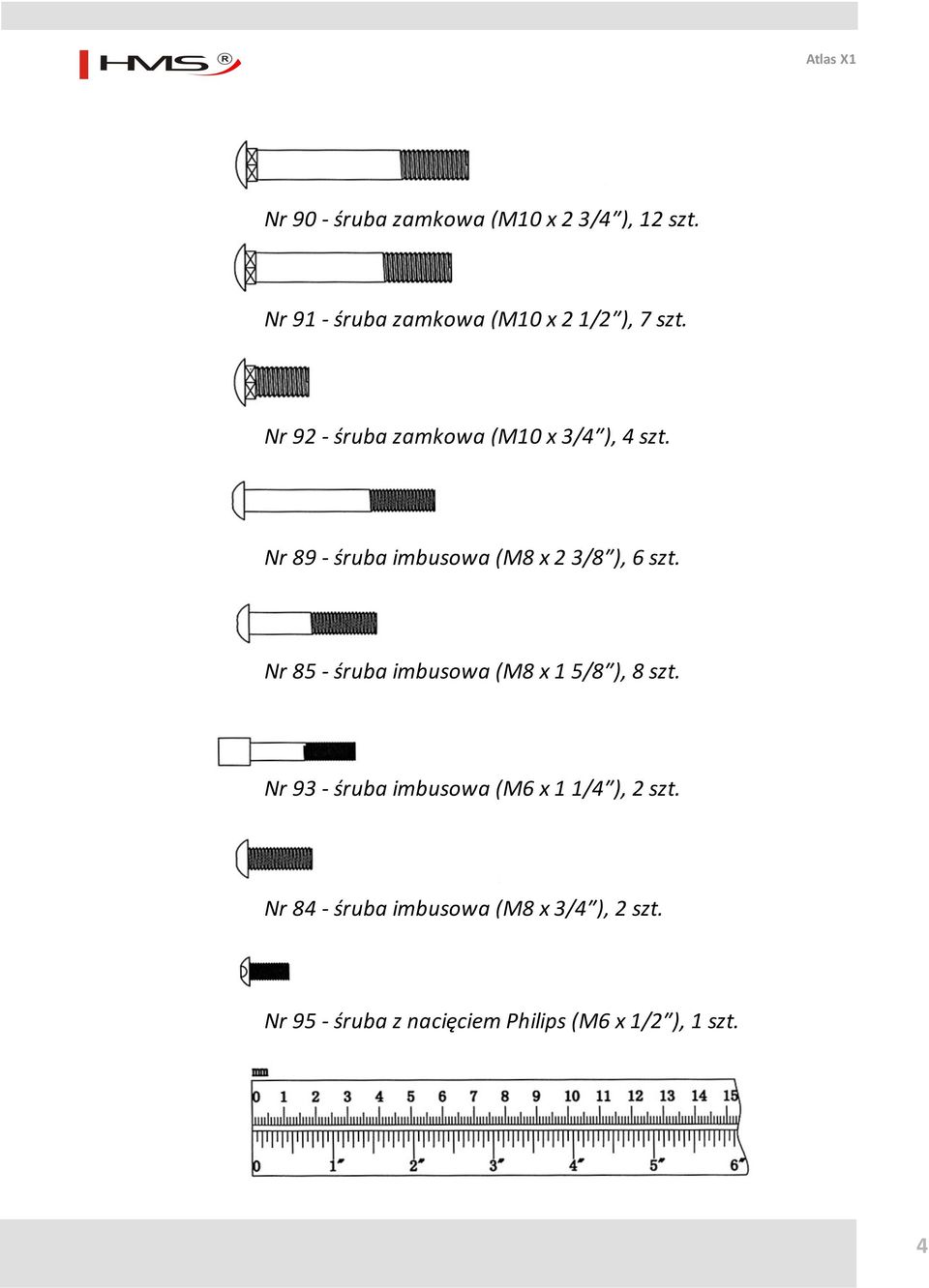 Nr 85 - śruba imbusowa (M8 x 1 5/8 ), 8 szt. Nr 93 - śruba imbusowa (M6 x 1 1/4 ), 2 szt.