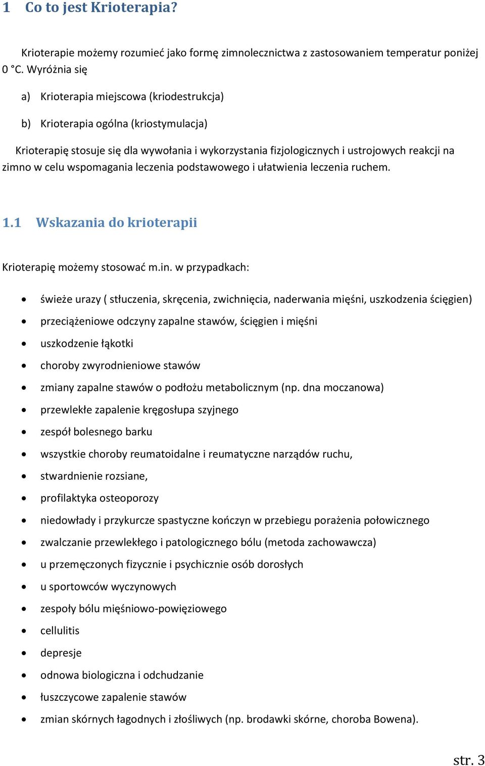 celu wspomagania leczenia podstawowego i ułatwienia leczenia ruchem. 1.1 Wskazania do krioterapii Krioterapię możemy stosować m.in.