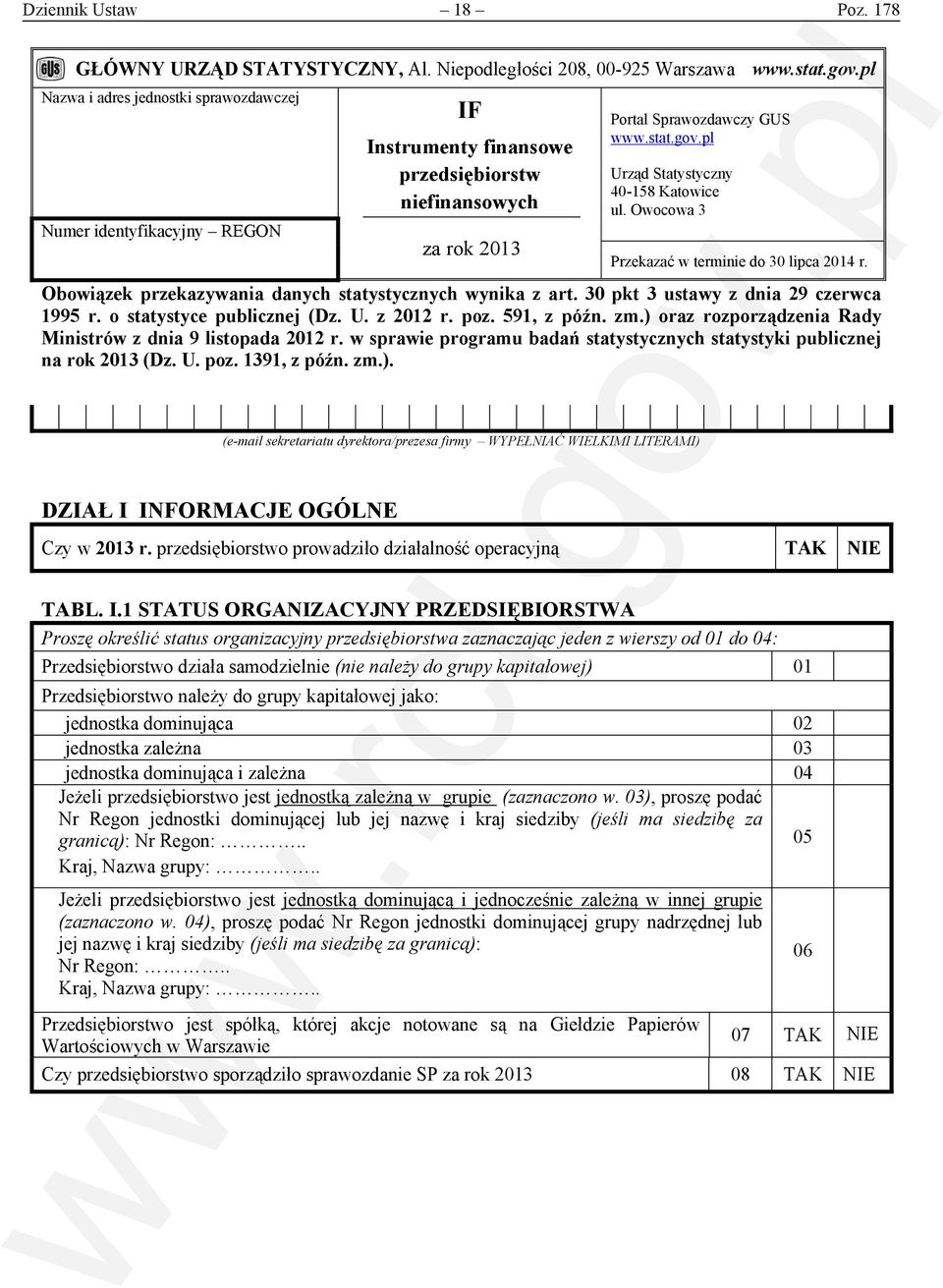 pl Urząd Statystyczny 40-158 Katowice ul. Owocowa 3 Przekazać w terminie do 30 lipca 2014 r. Obowiązek przekazywania danych statystycznych wynika z art. 30 pkt 3 ustawy z dnia 29 czerwca 1995 r.