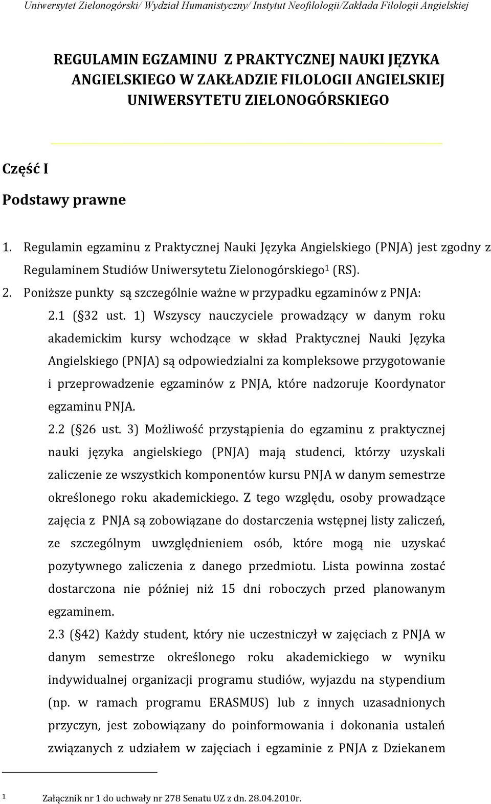 Poniższe punkty są szczególnie ważne w przypadku egzaminów z PNJA: 2.1 ( 32 ust.