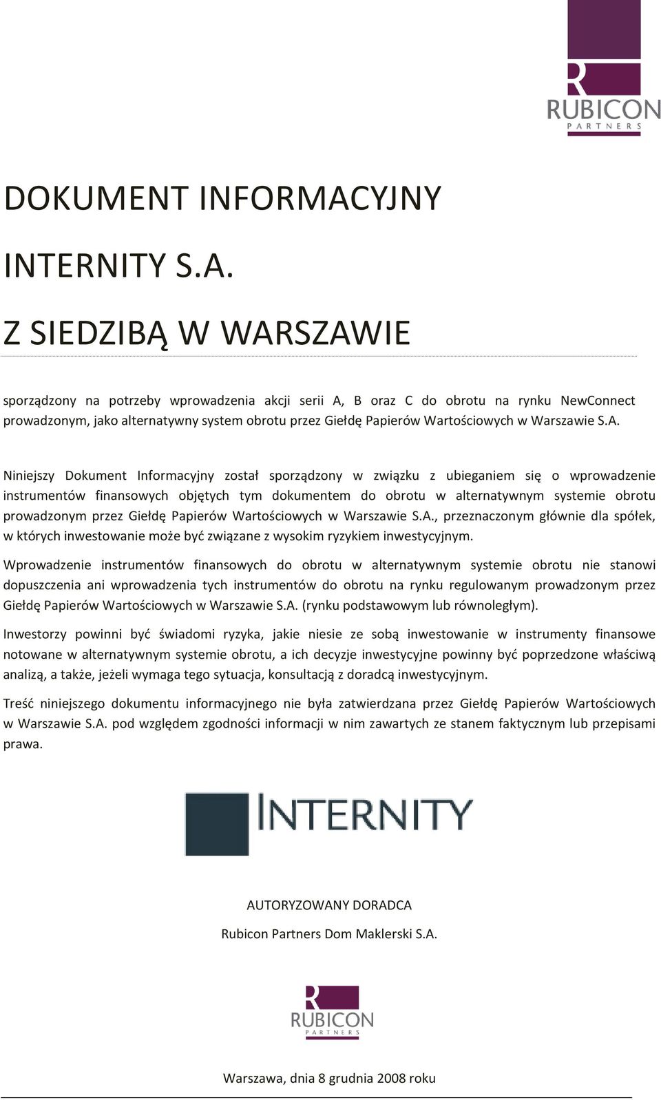 Z SIEDZIBĄ W WARSZAWIE sporządzony na potrzeby wprowadzenia akcji serii A, B oraz C do obrotu na rynku NewConnect prowadzonym, jako alternatywny system obrotu przez Giełdę Papierów Wartościowych w