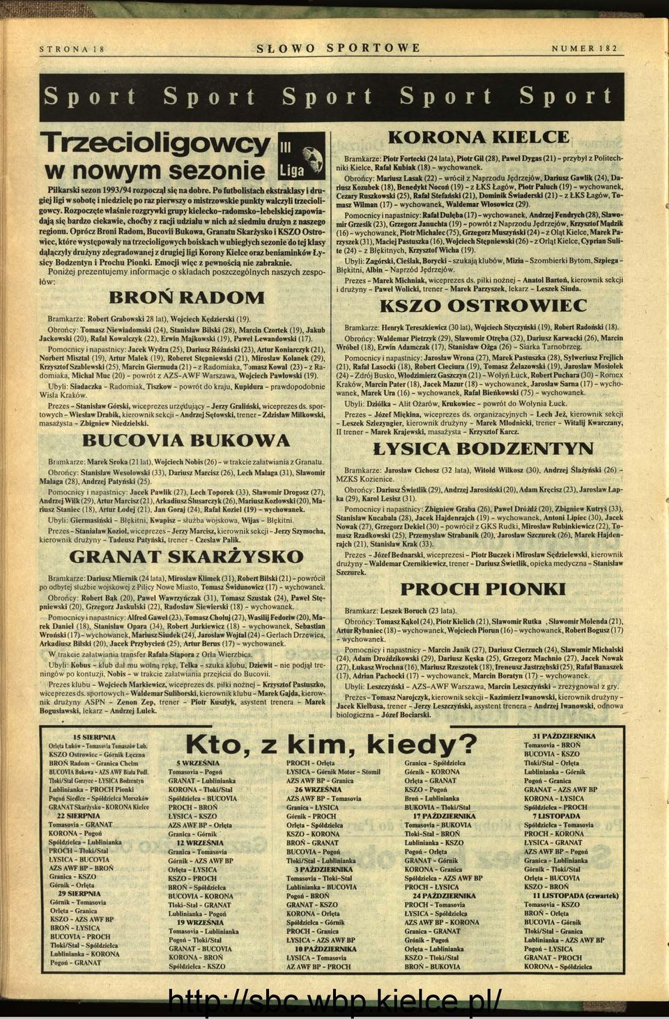 Opr6cz Broni Radom, BucovH Bukowa, Granatu SkfiJ'sko i KSW Ostrowiec, k6rewysępowayna rtecioigowych boiskach wubiegycb sezonie do tej kasy dąq_czyy drużyny zdegradowanej z drugiej igi Korony Kiece