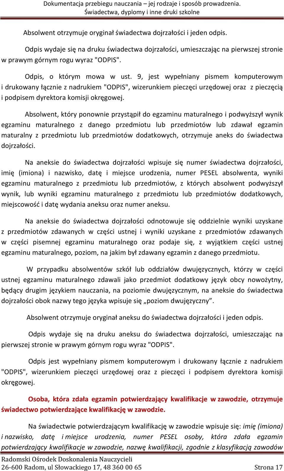 Absolwent, który ponownie przystąpił do egzaminu maturalnego i podwyższył wynik egzaminu maturalnego z danego przedmiotu lub przedmiotów lub zdawał egzamin maturalny z przedmiotu lub przedmiotów