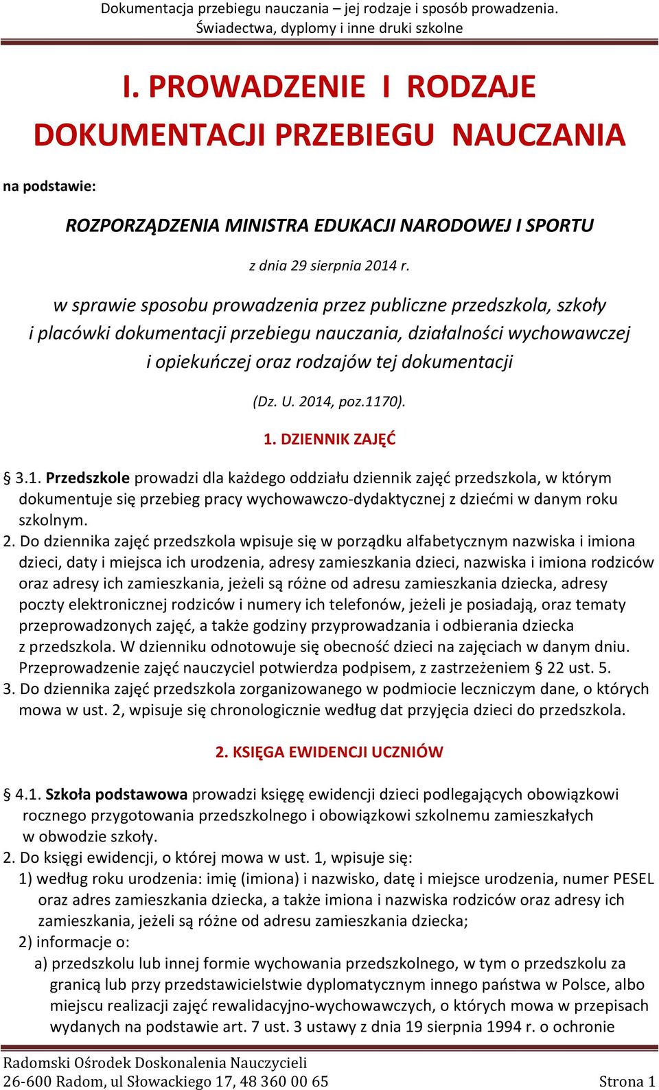 1170). 1. DZIENNIK ZAJĘĆ 3.1. Przedszkole prowadzi dla każdego oddziału dziennik zajęć przedszkola, w którym dokumentuje się przebieg pracy wychowawczo-dydaktycznej z dziećmi w danym roku szkolnym. 2.