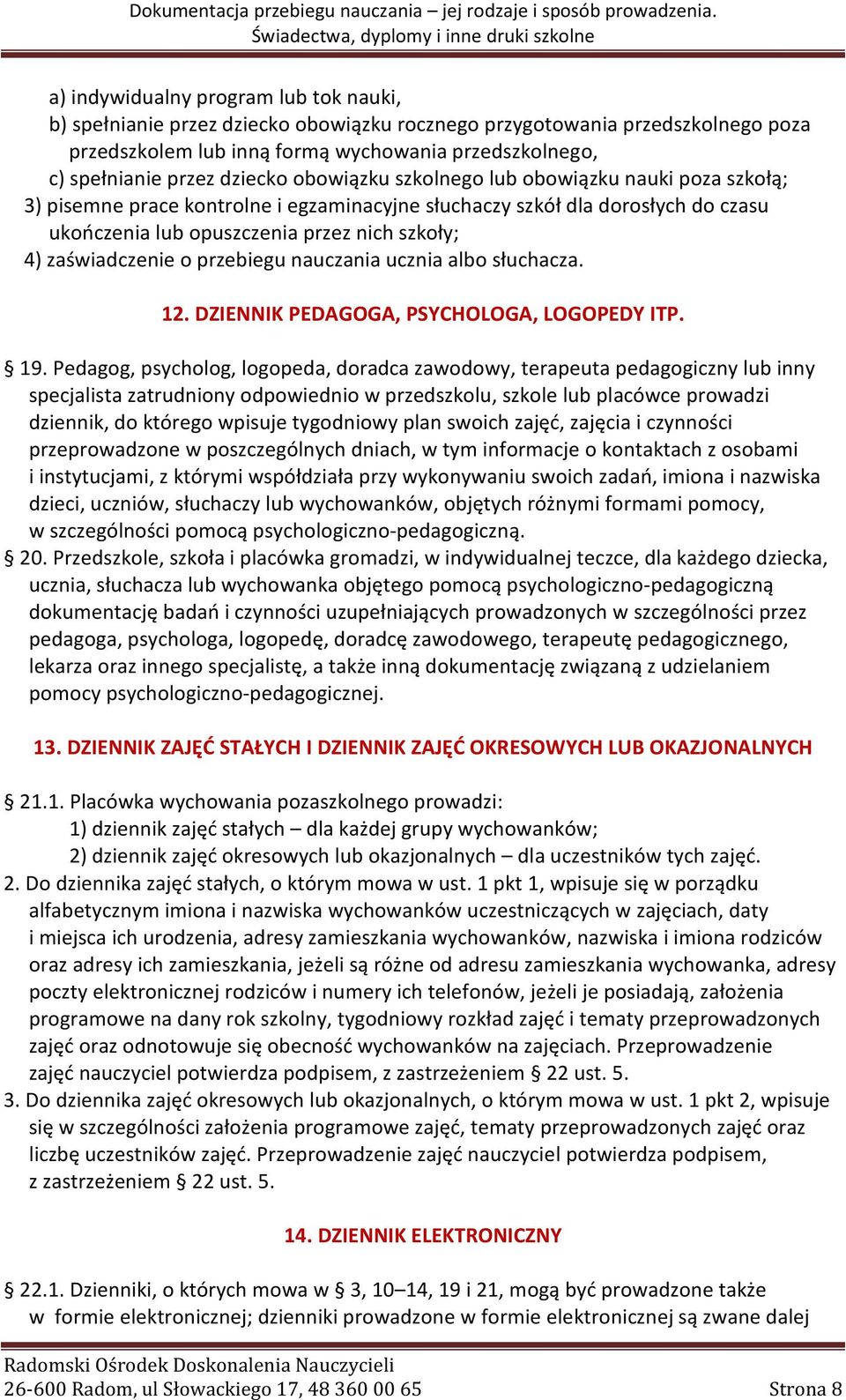 zaświadczenie o przebiegu nauczania ucznia albo słuchacza. 12. DZIENNIK PEDAGOGA, PSYCHOLOGA, LOGOPEDY ITP. 19.