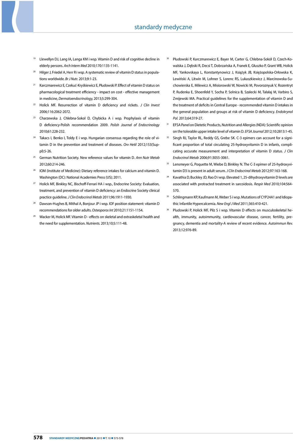 Effect of vitamin D status on pharmacological treatment efficiency - impact on cost - effective management in medicine, Dermatoendocrinology, 2013;5:299-304. 22 Holick MF.