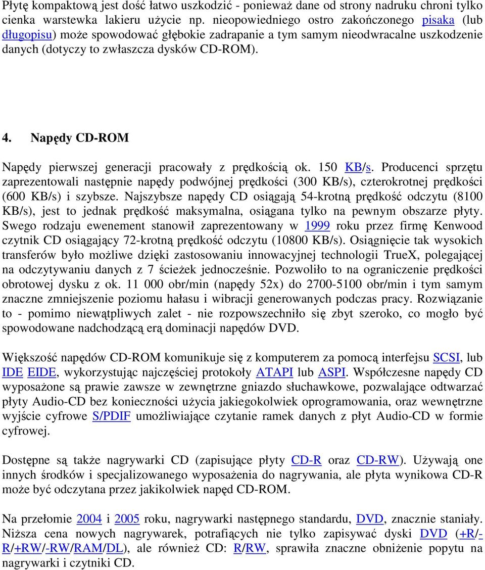 Napędy CD-ROM Napędy pierwszej generacji pracowały z prędkością ok. 150 KB/s.