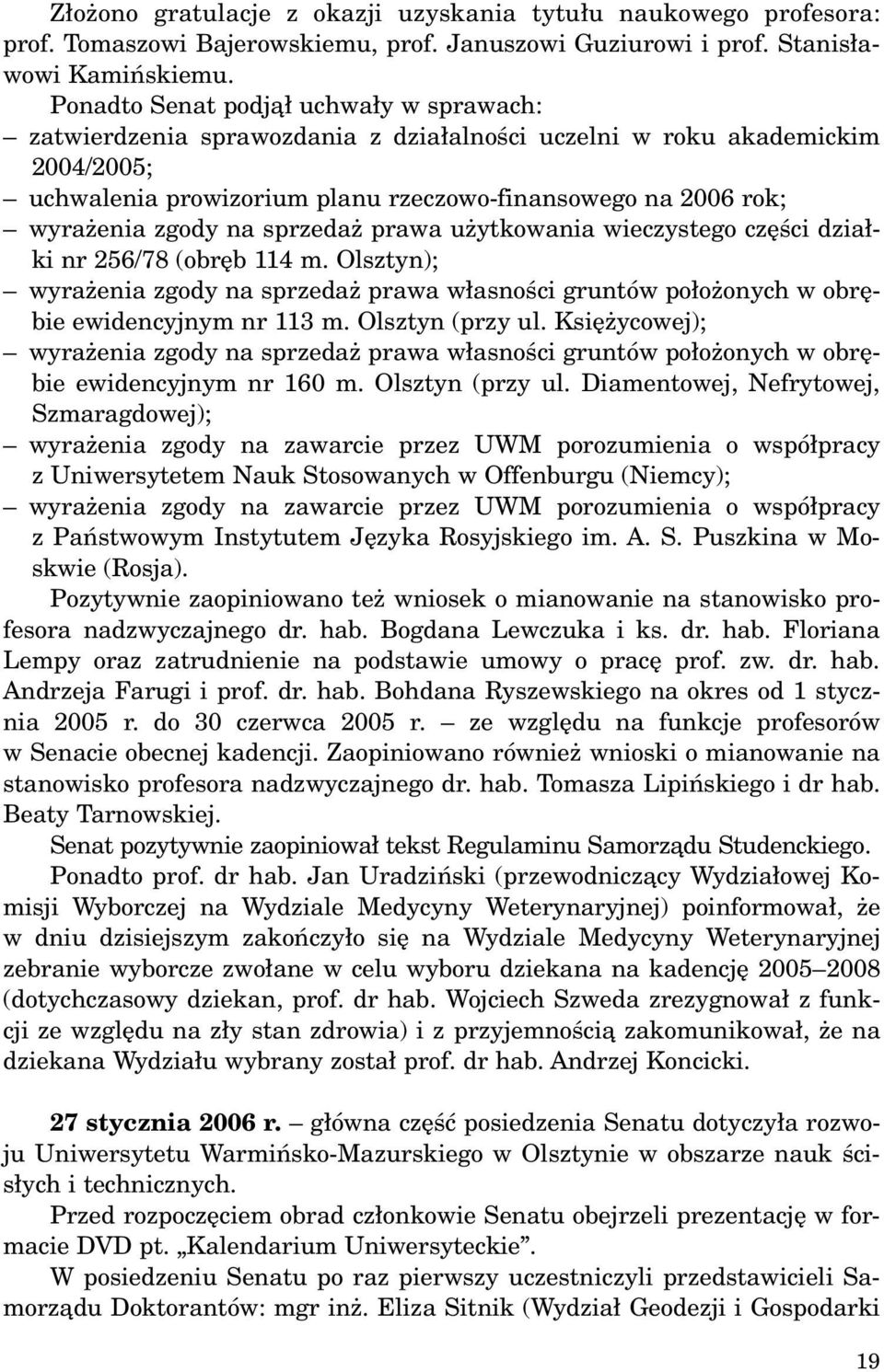 na sprzeda prawa u ytkowania wieczystego czêœci dzia³ki nr 256/78 (obrêb 114 m. Olsztyn); wyra enia zgody na sprzeda prawa w³asnoœci gruntów po³o onych w obrêbie ewidencyjnym nr 113 m.