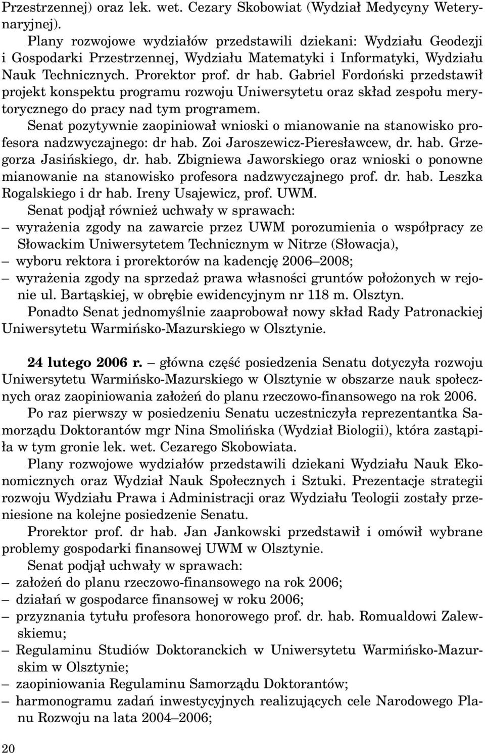 Gabriel Fordoñski przedstawi³ projekt konspektu programu rozwoju Uniwersytetu oraz sk³ad zespo³u merytorycznego do pracy nad tym programem.