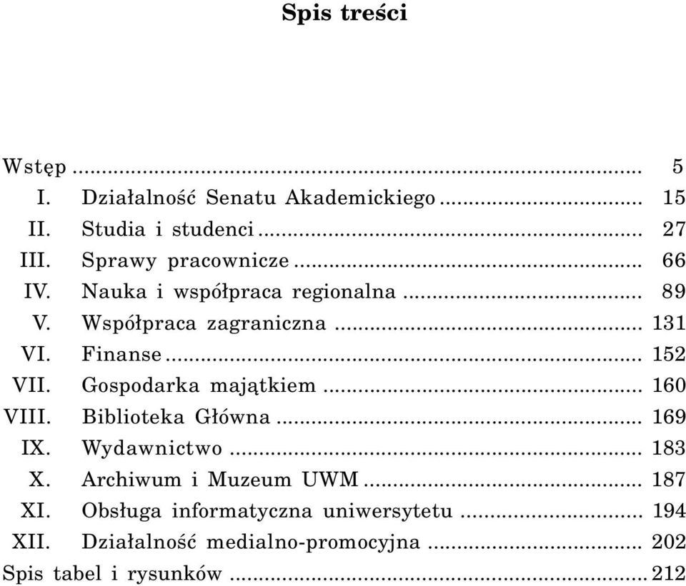 .. 152 VII. Gospodarka maj¹tkiem... 160 VIII. Biblioteka G³ówna... 169 IX. Wydawnictwo... 183 X.