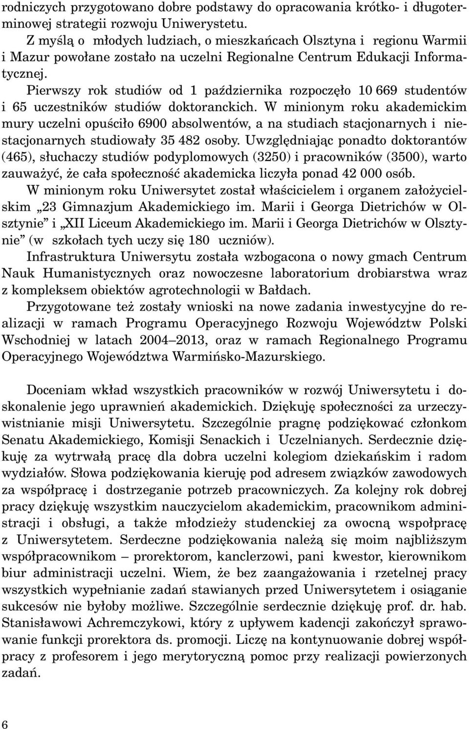 Pierwszy rok studiów od 1 paÿdziernika rozpoczê³o 10 669 studentów i 65 uczestników studiów doktoranckich.