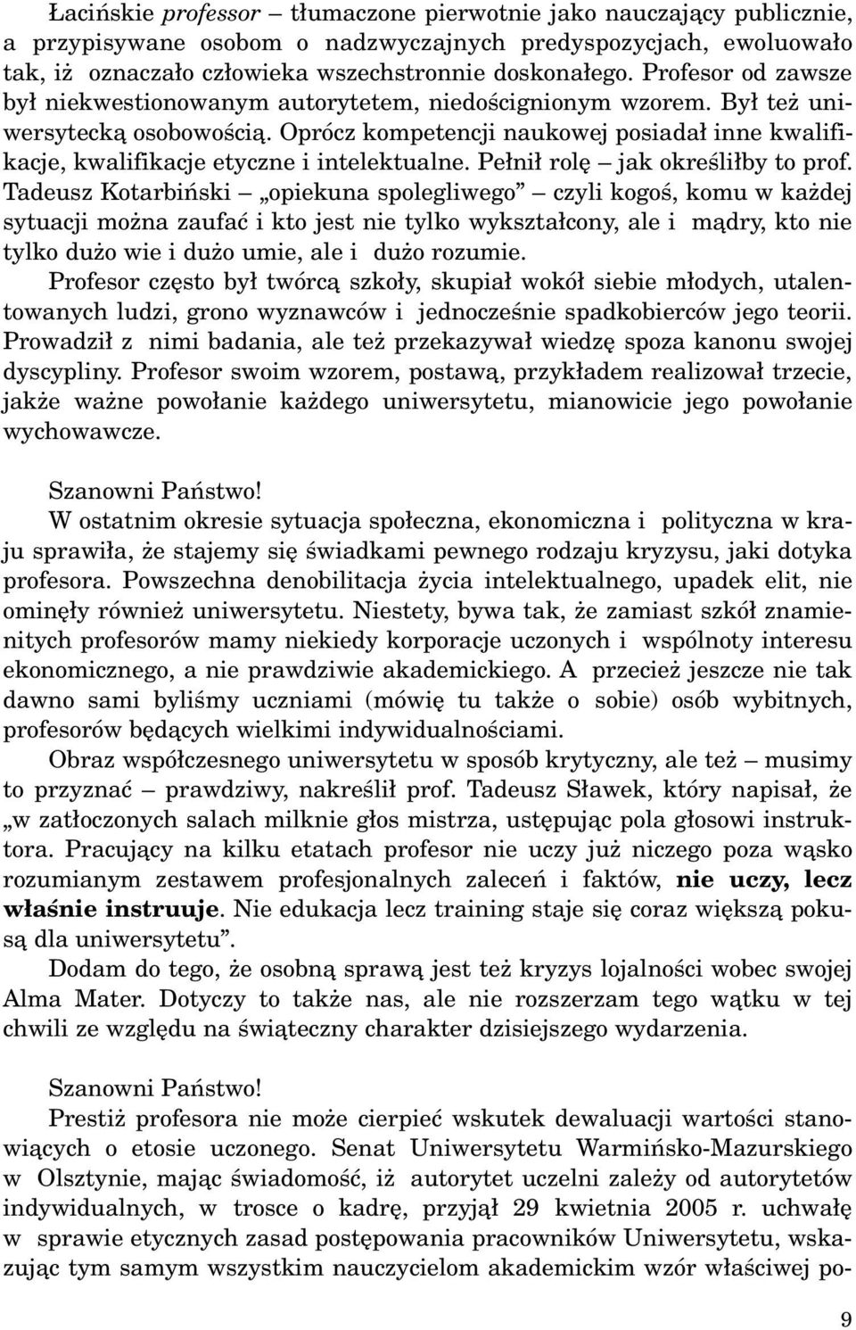 Oprócz kompetencji naukowej posiada³ inne kwalifikacje, kwalifikacje etyczne i intelektualne. Pe³ni³ rolê jak okreœli³by to prof.