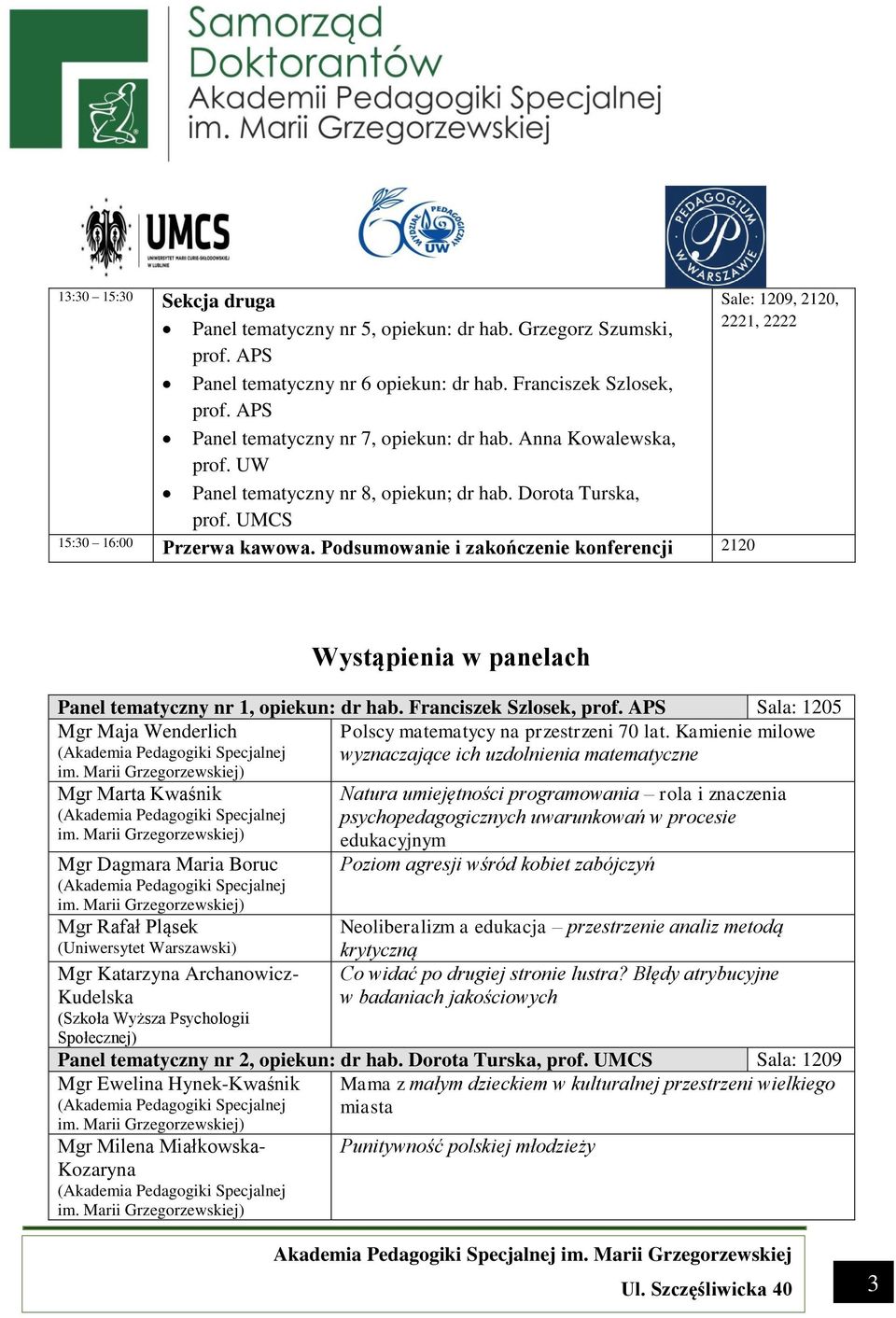 Podsumowanie i zakończenie konferencji 2120 Sale: 1209, 2120, 2221, 2222 Wystąpienia w panelach Panel tematyczny nr 1, opiekun: dr hab.