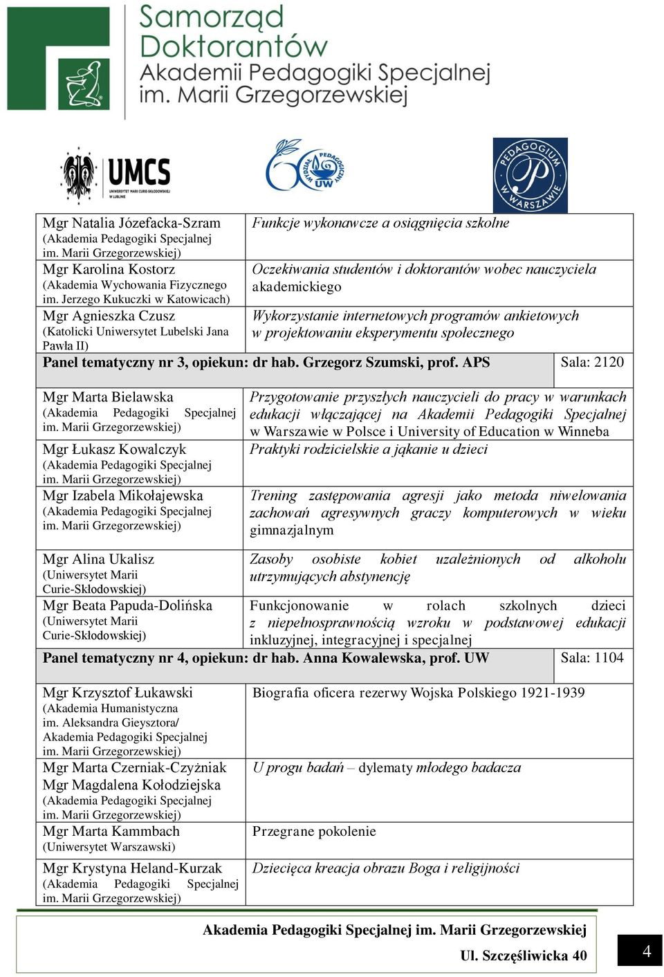 Pawła II) Wykorzystanie internetowych programów ankietowych w projektowaniu eksperymentu społecznego Panel tematyczny nr 3, opiekun: dr hab.