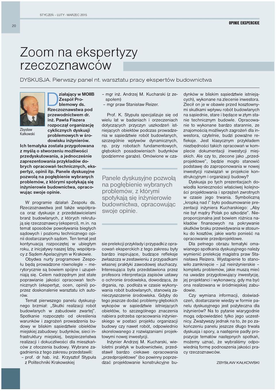 Ich tematyka została przygotowana z myślą o stworzeniu możliwości przedyskutowania, a jednocześnie zaprezentowania przykładów dobrych opracowań technicznych, ekspertyz, opinii itp.